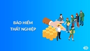 Bảo hiểm thất nghiệp là gì Thời điểm BHTN bắt đầu có hiệu lực